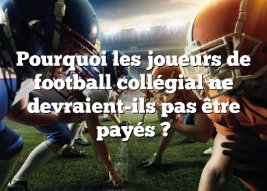 Pourquoi les joueurs de football collégial ne devraient-ils pas être payés ?