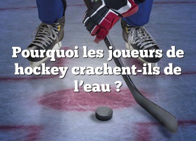 Pourquoi les joueurs de hockey crachent-ils de l’eau ?