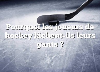 Pourquoi les joueurs de hockey lâchent-ils leurs gants ?