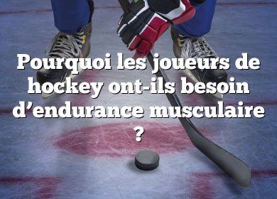 Pourquoi les joueurs de hockey ont-ils besoin d’endurance musculaire ?