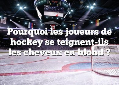 Pourquoi les joueurs de hockey se teignent-ils les cheveux en blond ?