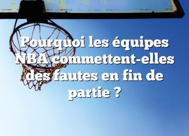 Pourquoi les équipes NBA commettent-elles des fautes en fin de partie ?