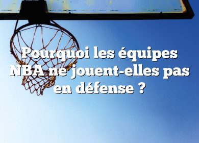 Pourquoi les équipes NBA ne jouent-elles pas en défense ?