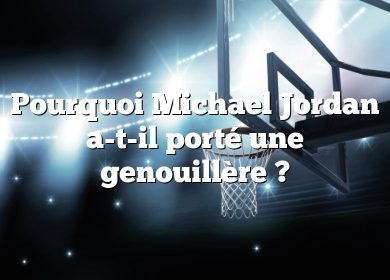 Pourquoi Michael Jordan a-t-il porté une genouillère ?