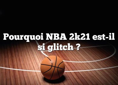 Pourquoi NBA 2k21 est-il si glitch ?