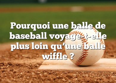 Pourquoi une balle de baseball voyage-t-elle plus loin qu’une balle wiffle ?