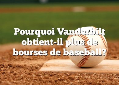 Pourquoi Vanderbilt obtient-il plus de bourses de baseball?