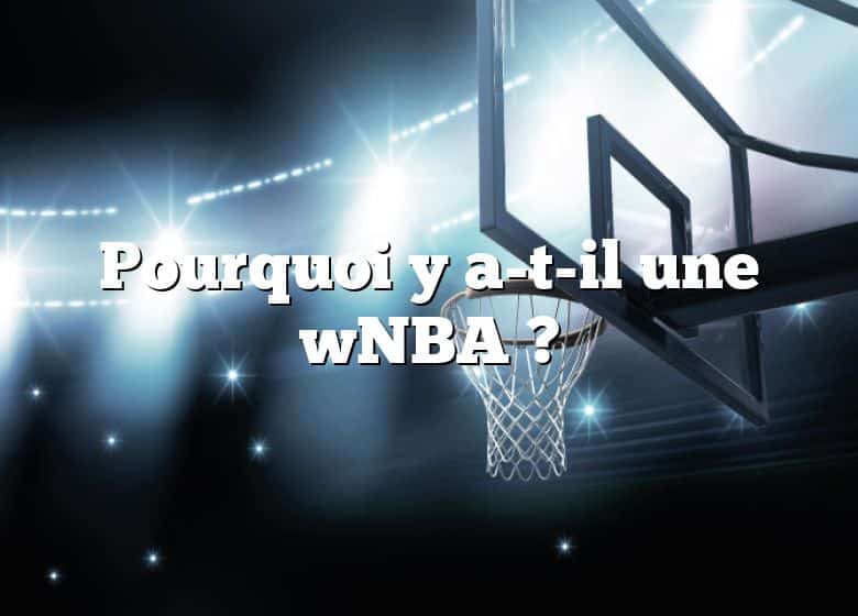 Pourquoi y a-t-il une wNBA ?