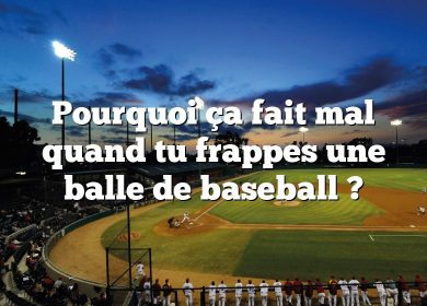 Pourquoi ça fait mal quand tu frappes une balle de baseball ?