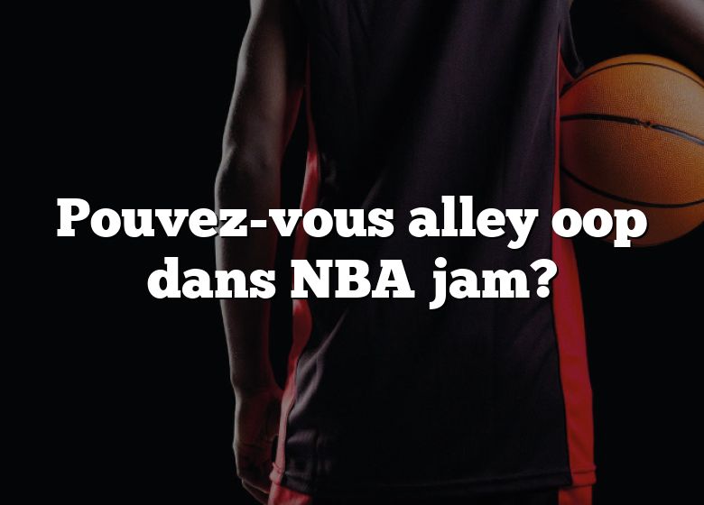 Pouvez-vous alley oop dans NBA jam?