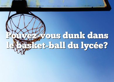 Pouvez-vous dunk dans le basket-ball du lycée?