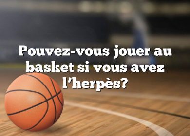 Pouvez-vous jouer au basket si vous avez l’herpès?