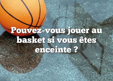 Pouvez-vous jouer au basket si vous êtes enceinte ?