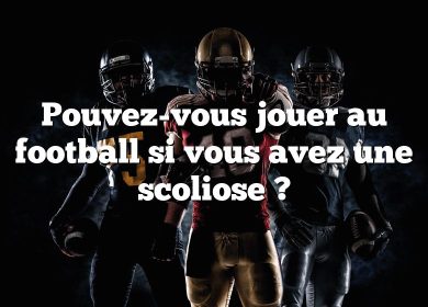 Pouvez-vous jouer au football si vous avez une scoliose ?