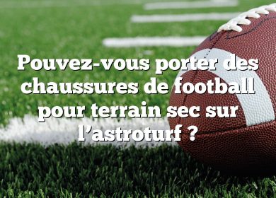 Pouvez-vous porter des chaussures de football pour terrain sec sur l’astroturf ?