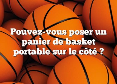 Pouvez-vous poser un panier de basket portable sur le côté ?