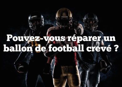 Pouvez-vous réparer un ballon de football crevé ?