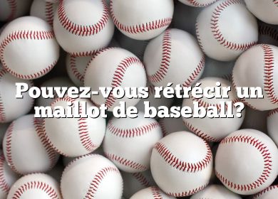 Pouvez-vous rétrécir un maillot de baseball?