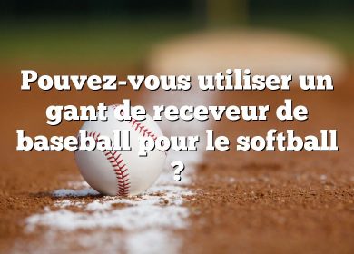 Pouvez-vous utiliser un gant de receveur de baseball pour le softball ?