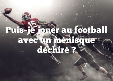 Puis-je jouer au football avec un ménisque déchiré ?