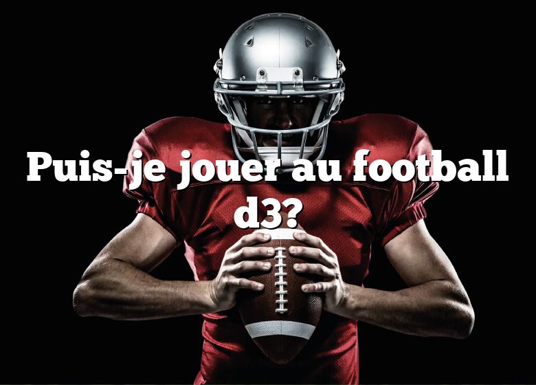 Puis-je jouer au football d3?