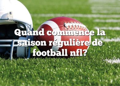 Quand commence la saison régulière de football nfl?