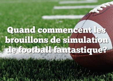 Quand commencent les brouillons de simulation de football fantastique?