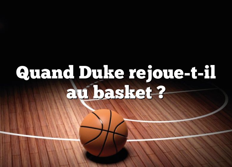 Quand Duke rejoue-t-il au basket ?