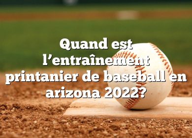 Quand est l’entraînement printanier de baseball en arizona 2022?