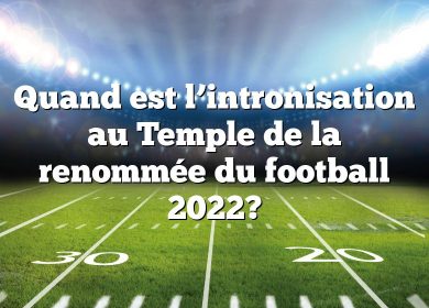 Quand est l’intronisation au Temple de la renommée du football 2022?