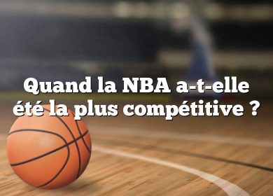 Quand la NBA a-t-elle été la plus compétitive ?