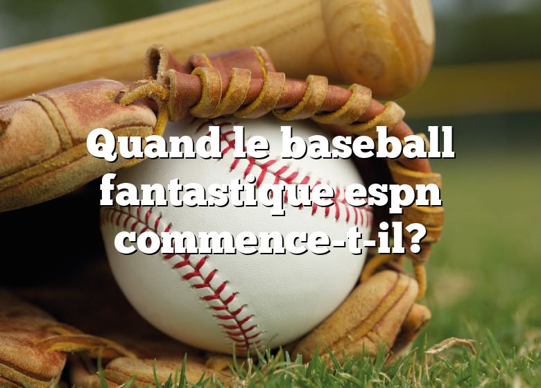 Quand le baseball fantastique espn commence-t-il?