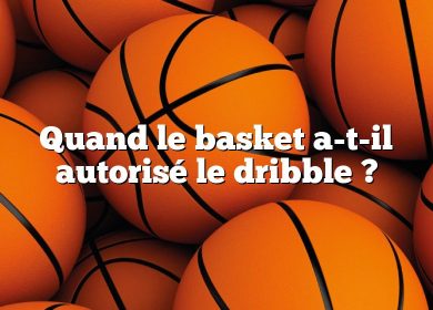 Quand le basket a-t-il autorisé le dribble ?