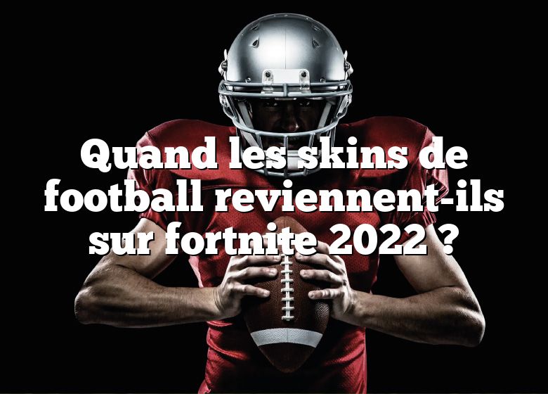 Quand les skins de football reviennent-ils sur fortnite 2022 ?