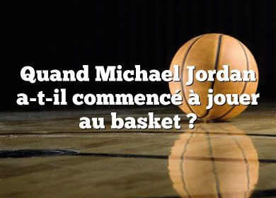 Quand Michael Jordan a-t-il commencé à jouer au basket ?