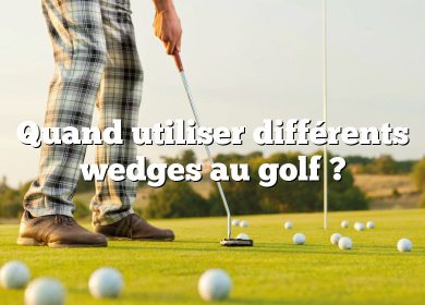 Quand utiliser différents wedges au golf ?