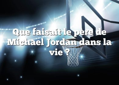 Que faisait le père de Michael Jordan dans la vie ?