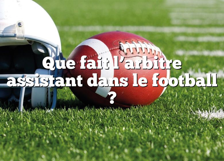 Que fait l’arbitre assistant dans le football ?