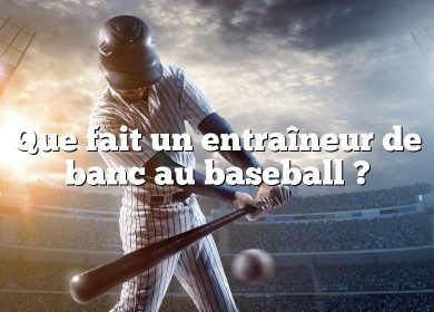 Que fait un entraîneur de banc au baseball ?