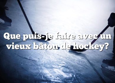 Que puis-je faire avec un vieux bâton de hockey?