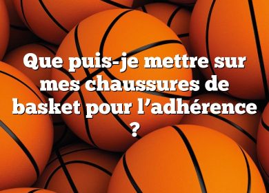 Que puis-je mettre sur mes chaussures de basket pour l’adhérence ?