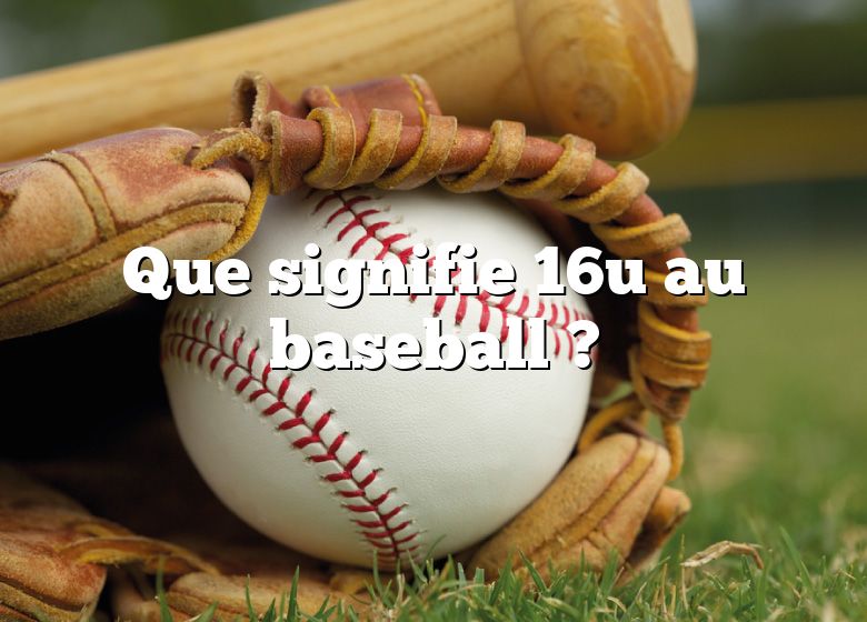 Que signifie 16u au baseball ?