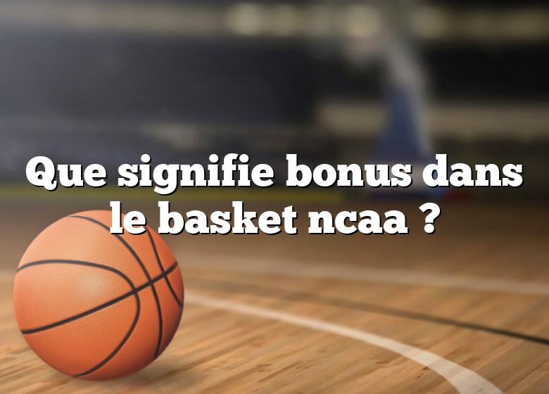 Que signifie bonus dans le basket ncaa ?