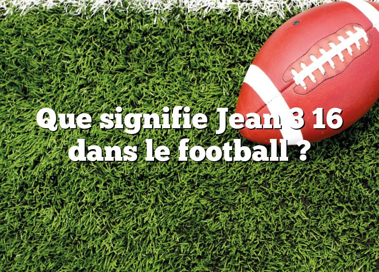 Que signifie Jean 3 16 dans le football ?