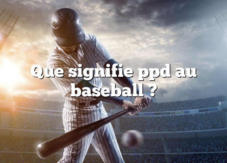 Que signifie ppd au baseball ?