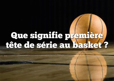 Que signifie première tête de série au basket ?