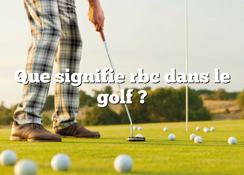 Que signifie rbc dans le golf ?