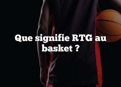 Que signifie RTG au basket ?