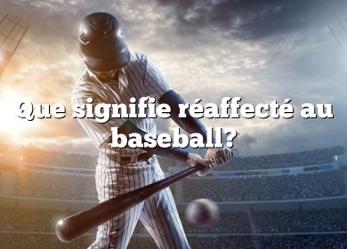 Que signifie réaffecté au baseball?