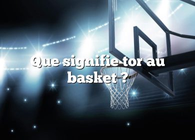 Que signifie tor au basket ?
